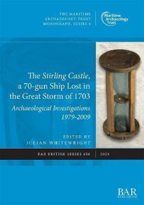The Stirling Castle, a 70-gun Ship Lost in the Great Storm of 1703: Archaeological Investigations 1979-2009  (English, Paperback, unknown)