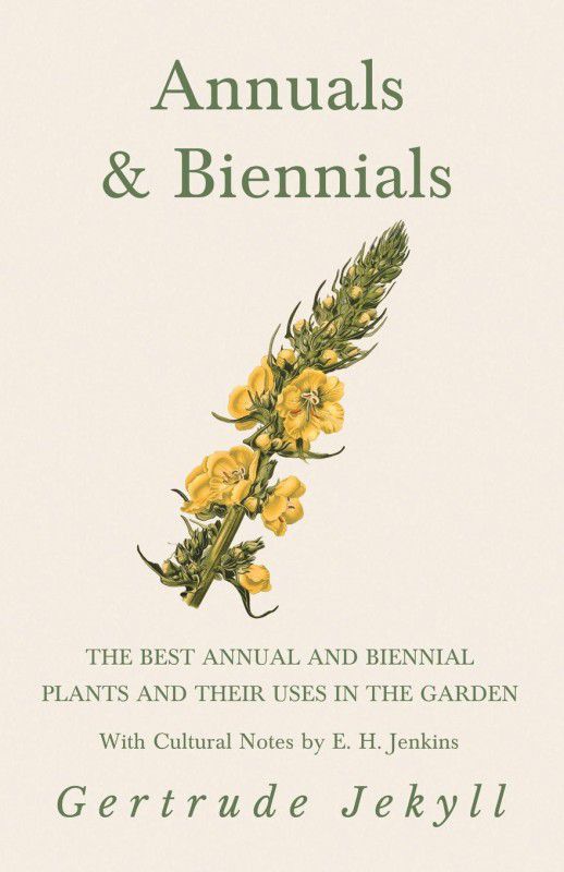 Annuals & Biennials - The Best Annual and Biennial Plants and Their Uses in the Garden - With Cultural Notes by E. H. Jenkins  (English, Paperback, Jekyll Gertrude)
