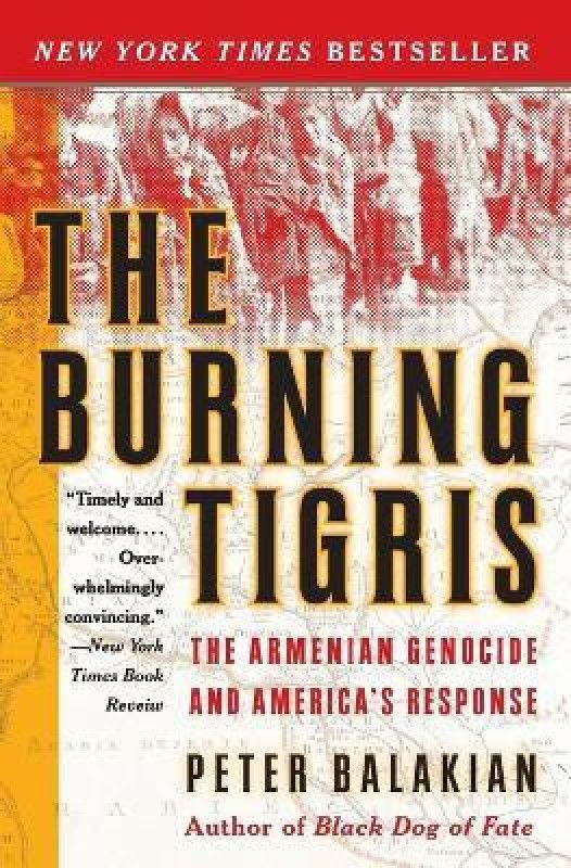 The Burning Tigris - The Armenian Genocide and America's Response  (English, Paperback, Balakian Peter)
