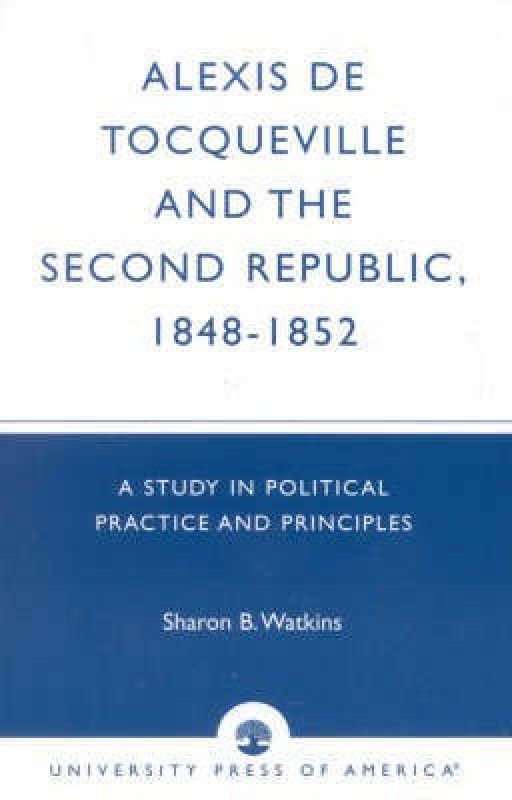 Alexis de Tocqueville and the Second Republic, 1848-1852  (English, Paperback, Watkins Sharon B.)