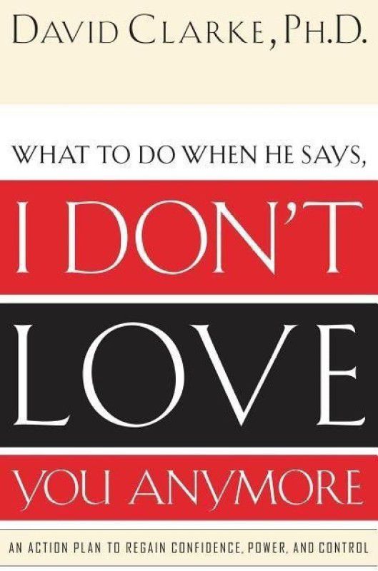 What to Do When He Says, I Don't Love You Anymore  (English, Paperback, Clarke David)
