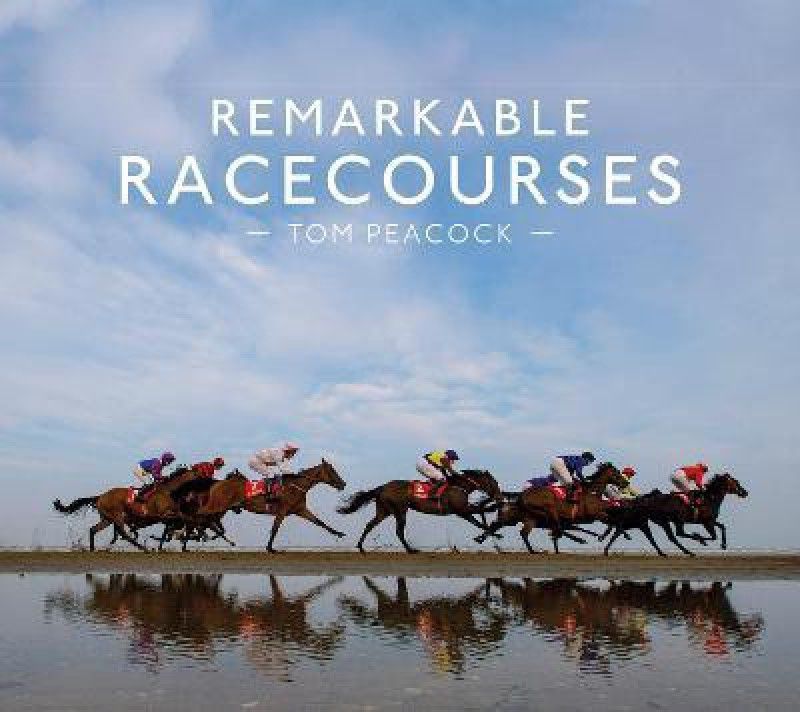 Remarkable Racecourses  (English, Hardcover, Peacock Tom)