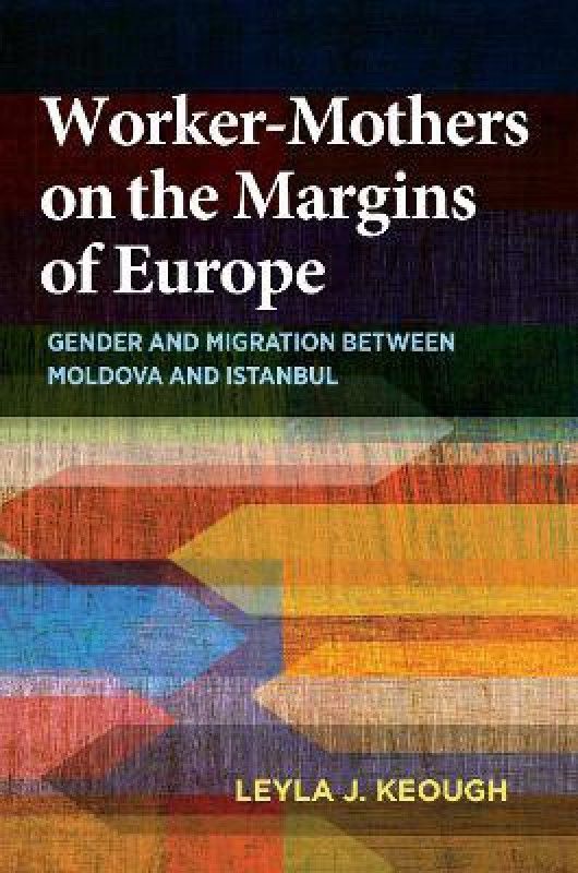 Worker-Mothers on the Margins of Europe  (English, Hardcover, Keough Leyla J.)