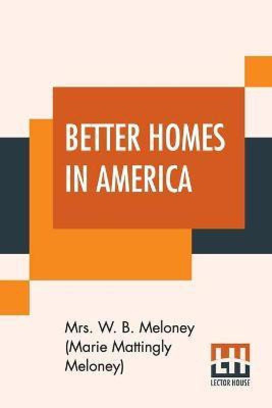 Better Homes In America  (English, Paperback, Meloney (Marie Mattingly Meloney) Mr)