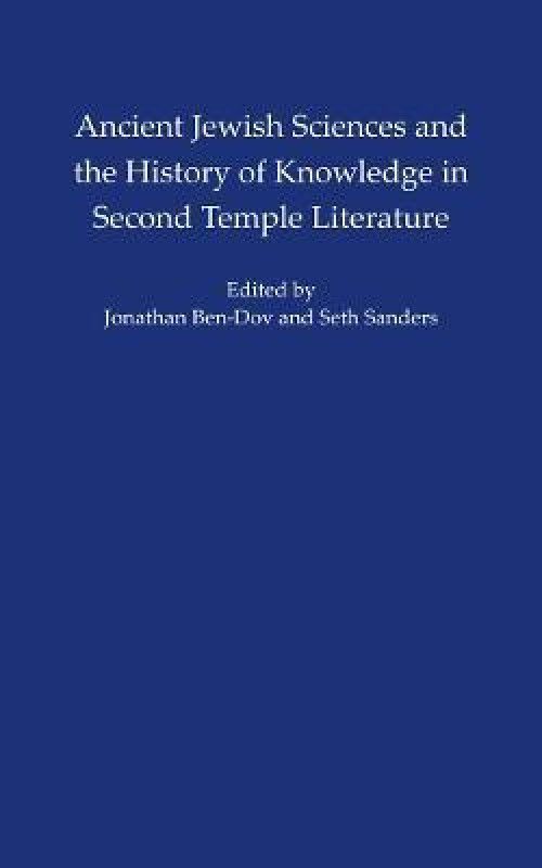Ancient Jewish Sciences and the History of Knowledge in Second Temple Literature  (English, Hardcover, Sanders Seth L.)