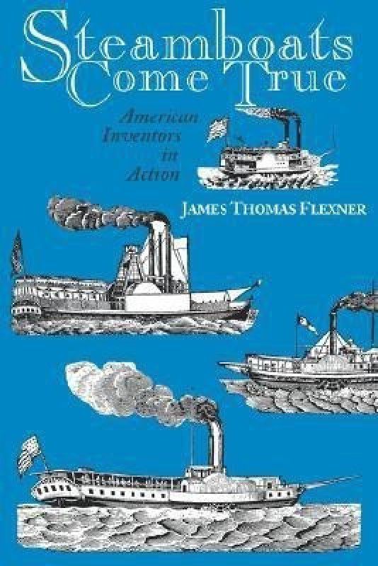 Steamboats Come True  (English, Paperback, Flexner James T.)
