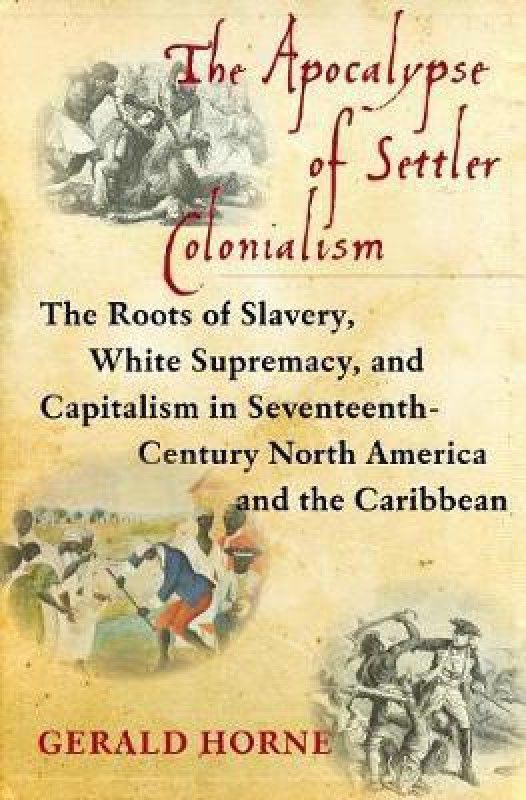The Apocalypse of Settler Colonialism  (English, Paperback, Horne Gerald)