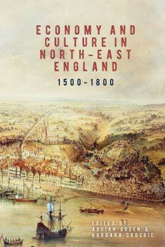 Economy and Culture in North-East England, 1500-1800  (English, Hardcover, unknown)