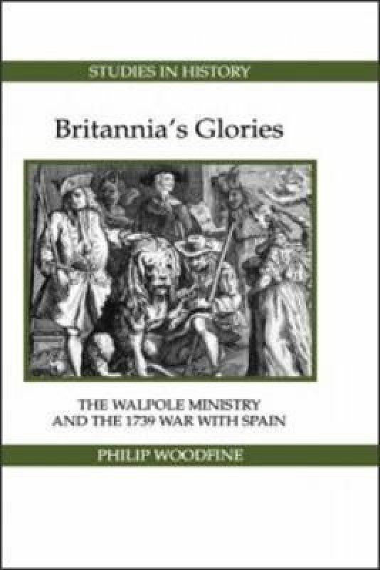 Britannia's Glories  (English, Hardcover, Woodfine Philip)
