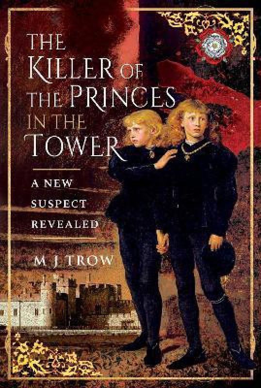 The Killer of the Princes in the Tower  (English, Hardcover, Trow M J)
