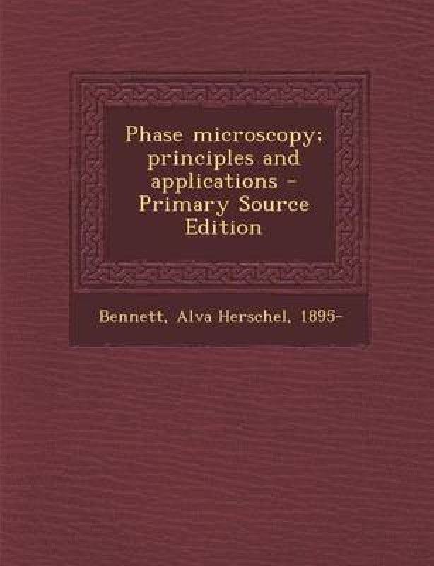 Phase Microscopy; Principles and Applications - Primary Source Edition  (English, Paperback, Bennett Alva Herschel)