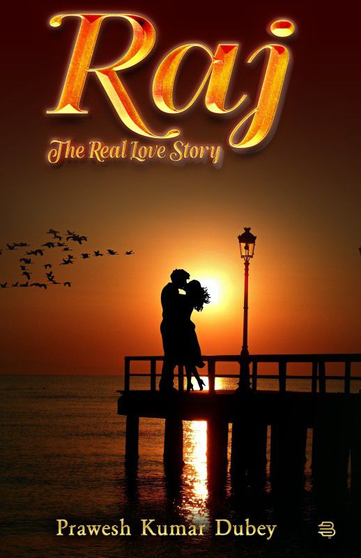 Raj The Real Love Story  (Paperback, Prawesh Kumar Dubey)
