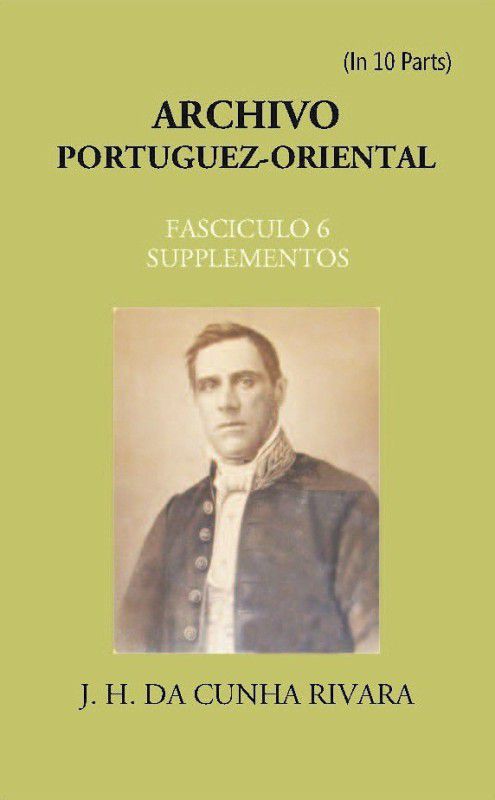 Archivo Portuguez-Oriental Volume FASCICULO 6, SUPPLEMENTOS [Hardcover]  (Hardcover, J. H. Da Cunha Rivara)