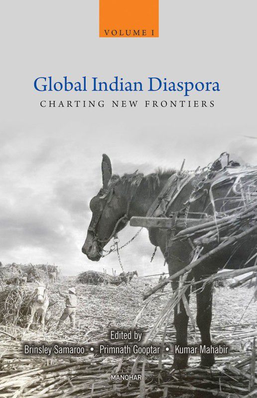 Global Indian Diaspora: Charting New Frontiers (Volume I)  (Hardcover, Brinsley Samaroo, Primnath Gooptar, Kumar Mahabir (eds.))