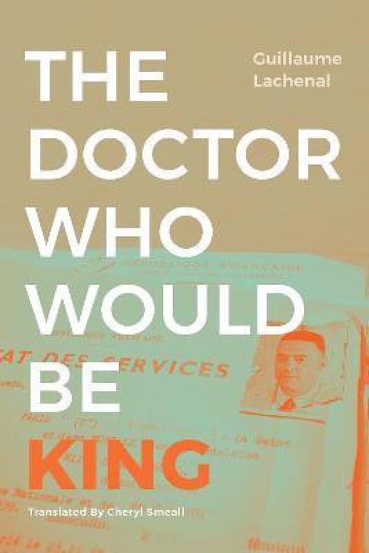 The Doctor Who Would Be King  (English, Paperback, Lachenal Guillaume)