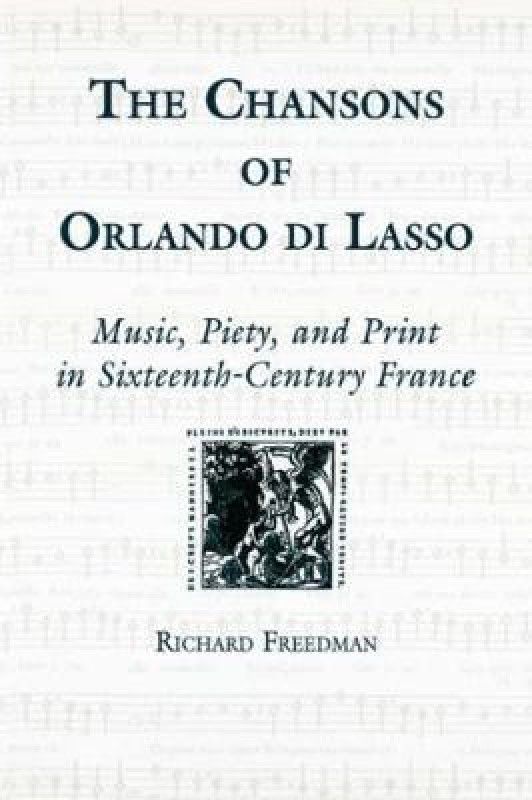 The Chansons of Orlando di Lasso and Their Protestant Listeners  (English, Hardcover, Freedman Richard Emeritus Professor)