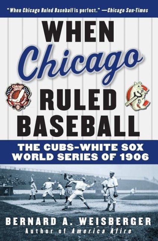 When Chicago Ruled Baseball  (English, Paperback, Weisberger Bernard A)