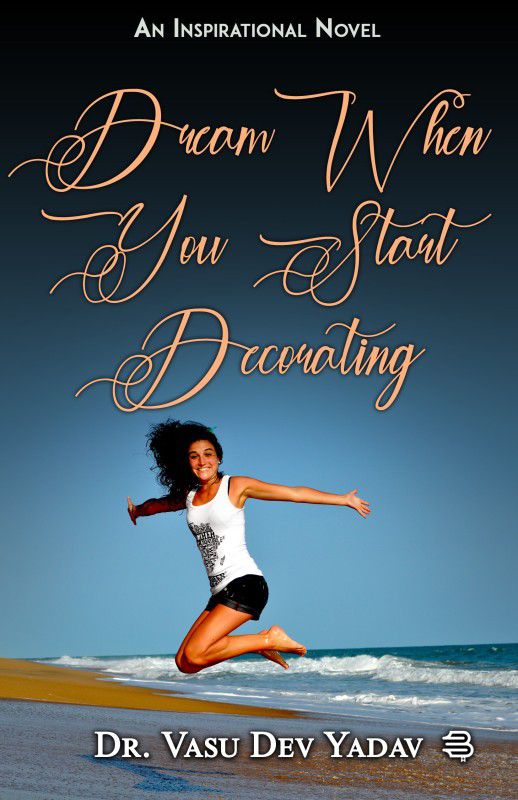 Dream when you start decorating  (Paperback, Dr. Vasu Dev yadav)