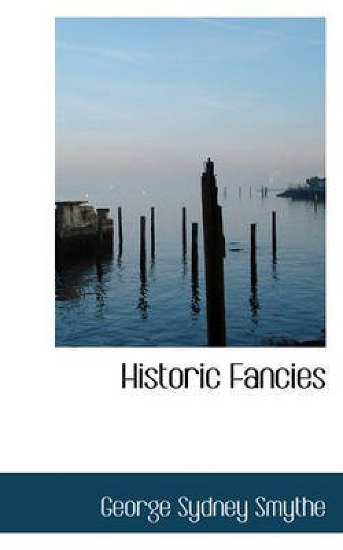 Historic Fancies  (English, Hardcover, Smythe George Sydney)