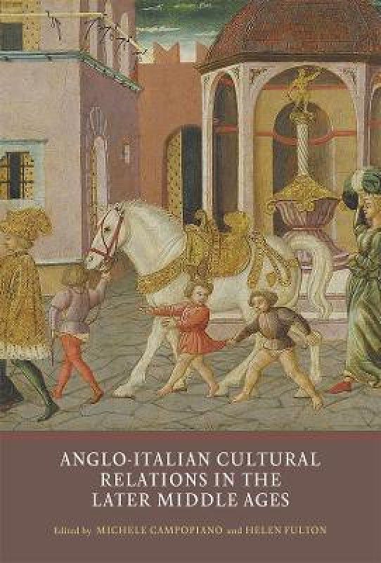 Anglo-Italian Cultural Relations in the Later Middle Ages  (English, Hardcover, unknown)