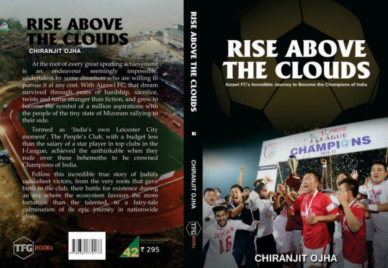 Rise Above The Clouds - Aizawl FC's Incredible Journey to Become the Champions of India  (English, Paperback, Chiranjit Ojha)