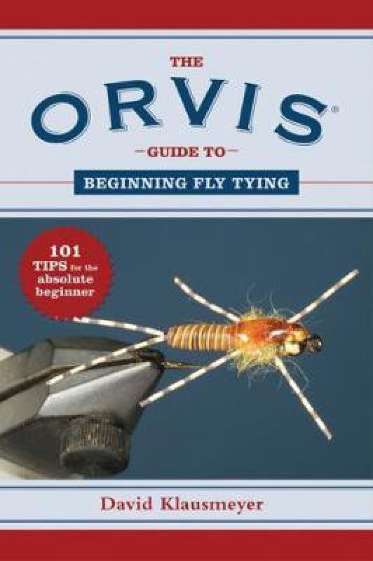 The Orvis Guide to Beginning Fly Tying  (English, Paperback, Klausmeyer David)