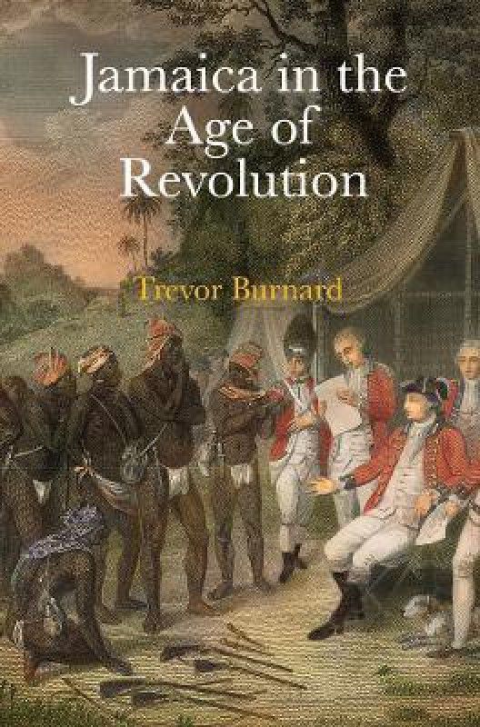 Jamaica in the Age of Revolution  (English, Hardcover, Burnard Trevor)