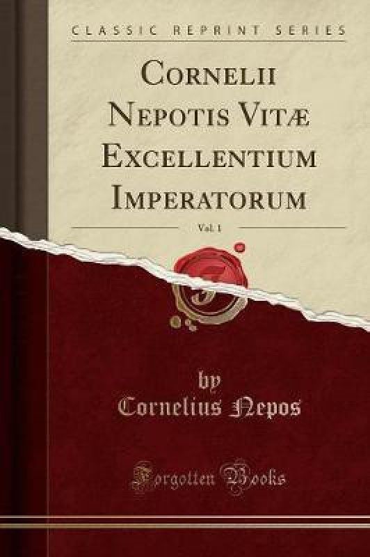 Cornelii Nepotis Vitae Excellentium Imperatorum, Vol. 1 (Classic Reprint)  (Latin, Paperback, Nepos Cornelius)