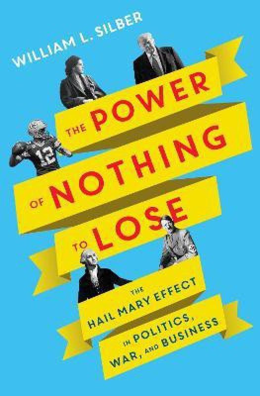 The Power of Nothing to Lose  (English, Hardcover, Silber William L.)