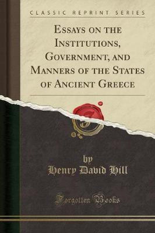 Essays on the Institutions, Government, and Manners of the States of Ancient Greece (Classic Reprint)  (English, Paperback, Hill Henry David)