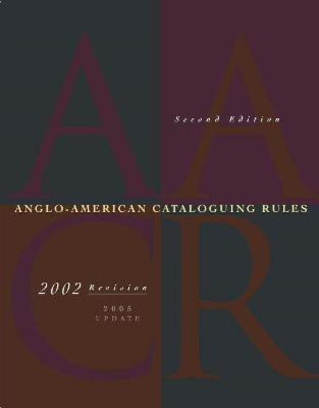Anglo-American Cataloguing Rules, 2002 Revision, 2005 Update  (English, Paperback, unknown)