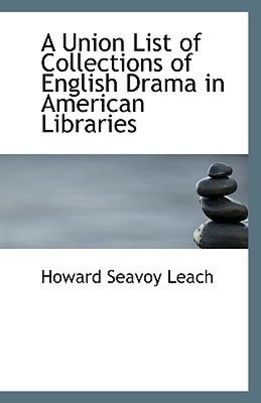 A Union List of Collections of English Drama in American Libraries  (English, Paperback, Leach Howard Seavoy)