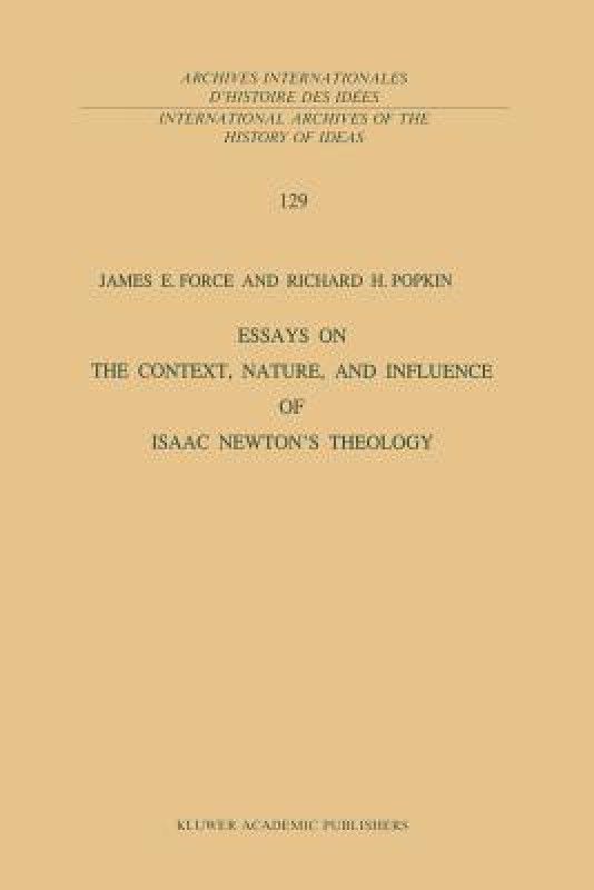 Essays on the Context, Nature, and Influence of Isaac Newton's Theology  (English, Paperback, Force J.E.)