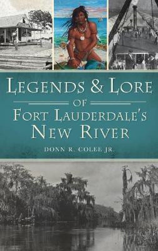 Legends and Lore of Fort Lauderdale's New River  (English, Hardcover, Colee Donn R Jr)