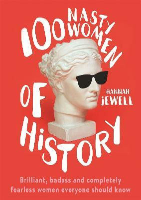 100 Nasty Women of History  (English, Hardcover, Jewell Hannah)