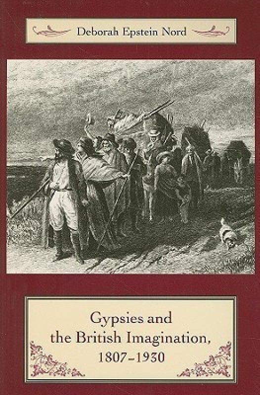 Gypsies and the British Imagination, 1807-1930  (English, Paperback, Nord Deborah Ph.D.)