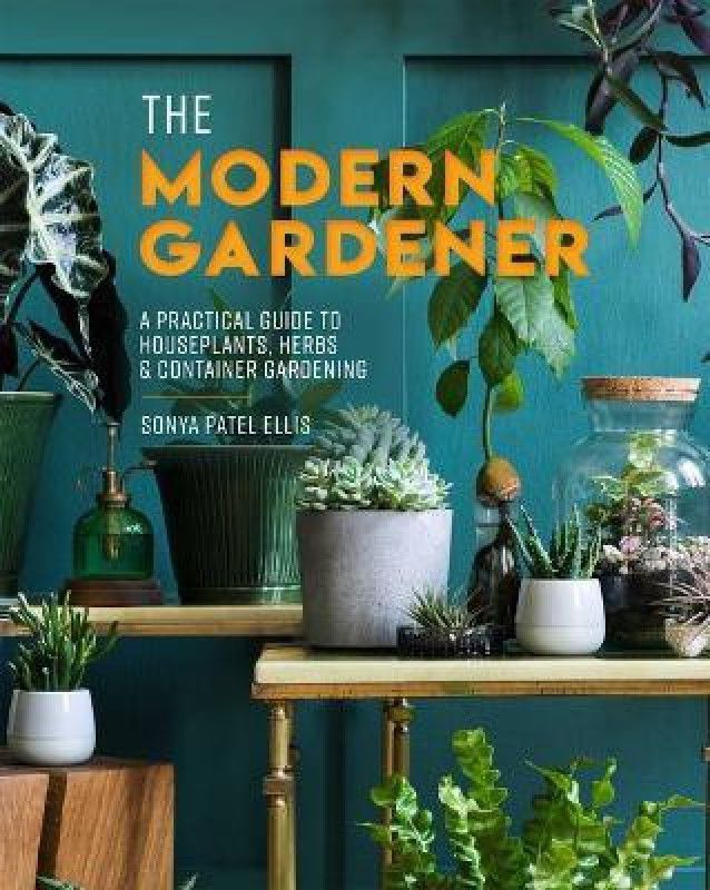The Modern Gardener  (English, Hardcover, Ellis Sonya Patel)
