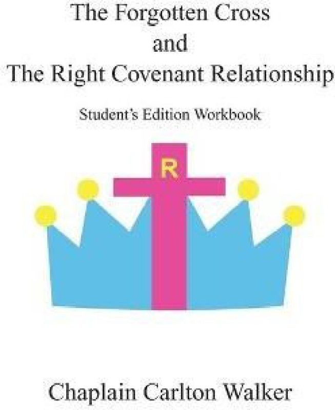 The Forgotten Cross and the Right Covenant Relationship  (English, Paperback, Walker Chaplain Carlton)