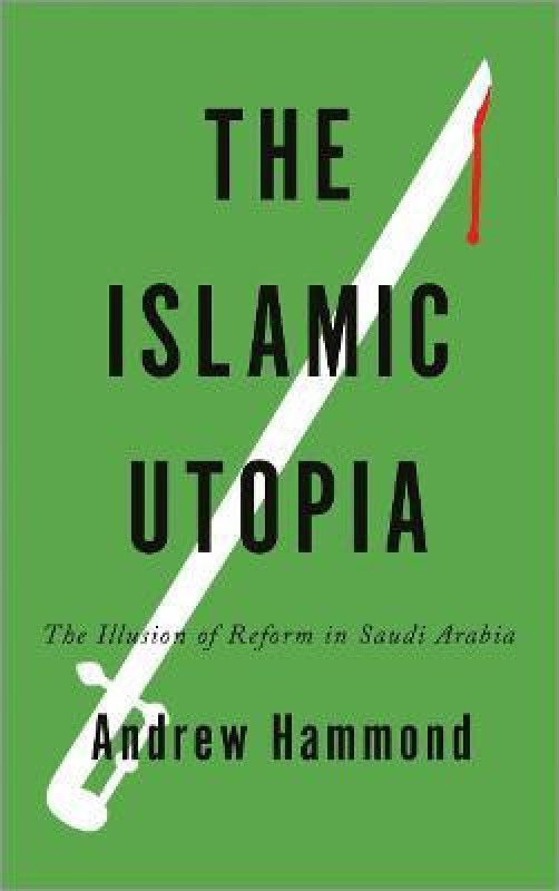 The Islamic Utopia  (English, Paperback, Hammond Andrew)