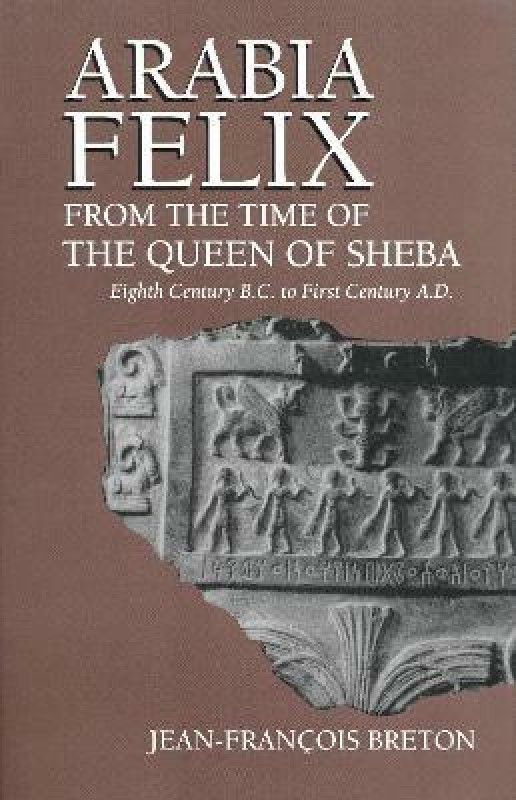 Arabia Felix From The Time Of The Queen Of Sheba  (English, Hardcover, Breton Jean-Francois)