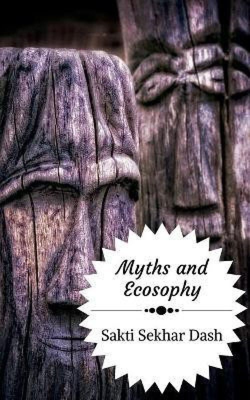 Myths and Ecosophy  (English, Paperback, Dash Sakti Sekhar)