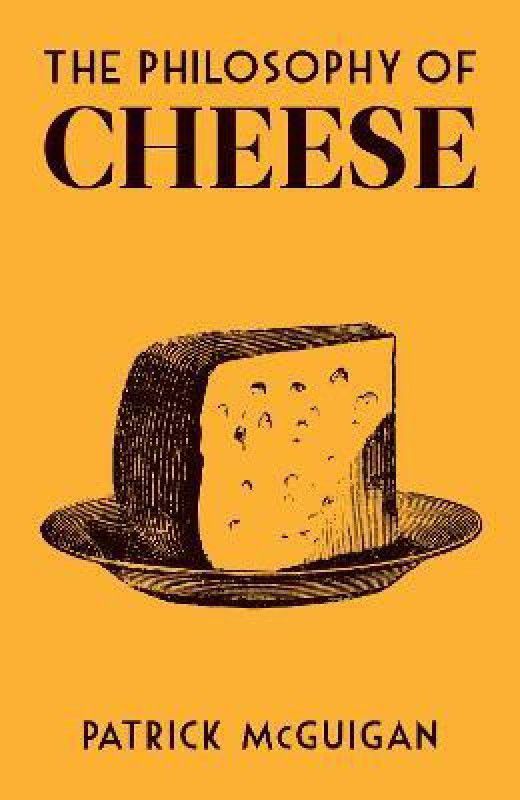 The Philosophy of Cheese  (English, Hardcover, McGuigan Patrick)