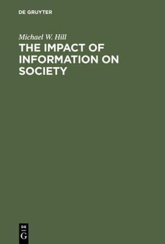 The Impact of Information on Society  (English, Hardcover, Hill Michael W.)