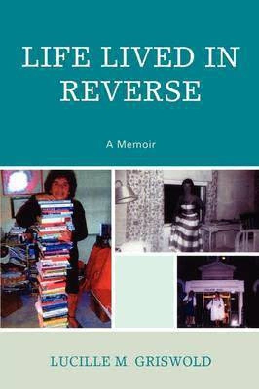 Life Lived in Reverse  (English, Paperback, Griswold Lucille M.)