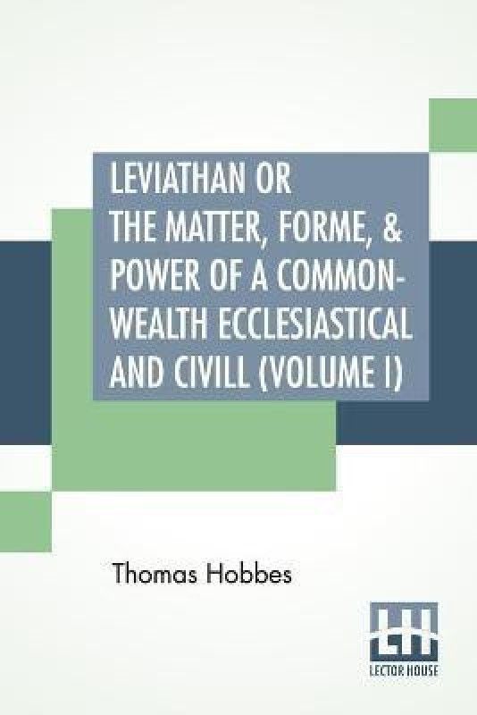 Leviathan Or The Matter, Forme, & Power Of A Common-Wealth Ecclesiastical And Civill (Volume I)  (English, Paperback, Hobbes Thomas)