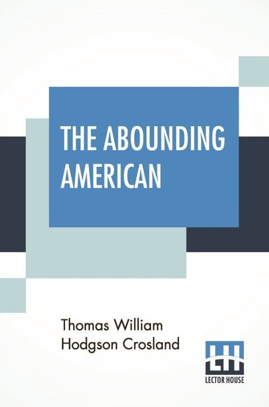 The Abounding American  (English, Paperback, Crosland Thomas William Hodgson)