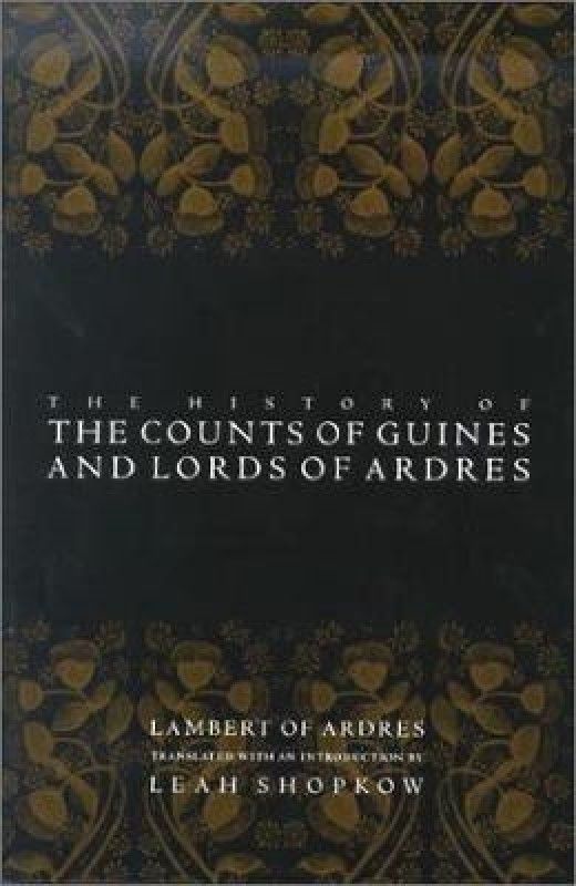 The History of the Counts of Guines and Lords of Ardres  (English, Paperback, Ardres Lambert of)