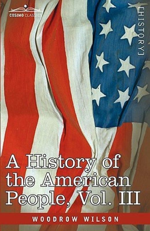 A History of the American People - In Five Volumes, Vol. III  (English, Paperback, Wilson Woodrow)