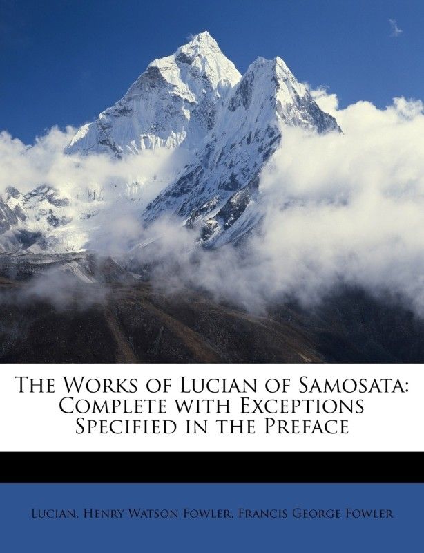 The Works of Lucian of Samosata  (English, Paperback, Lucian Henry Watson)