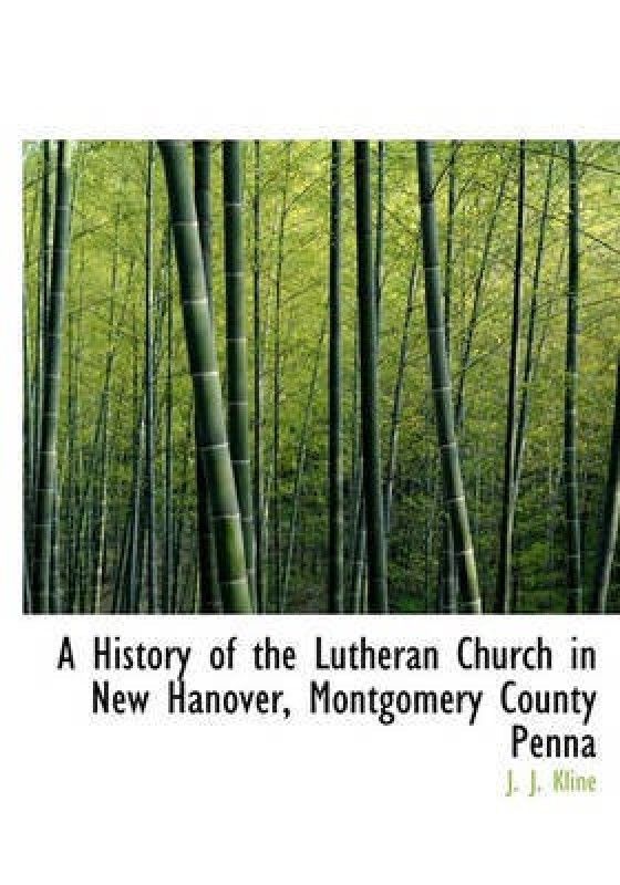 A History of the Lutheran Church in New Hanover, Montgomery County Penna  (English, Hardcover, Kline J J)